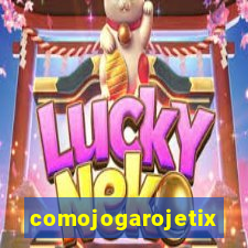 comojogarojetix