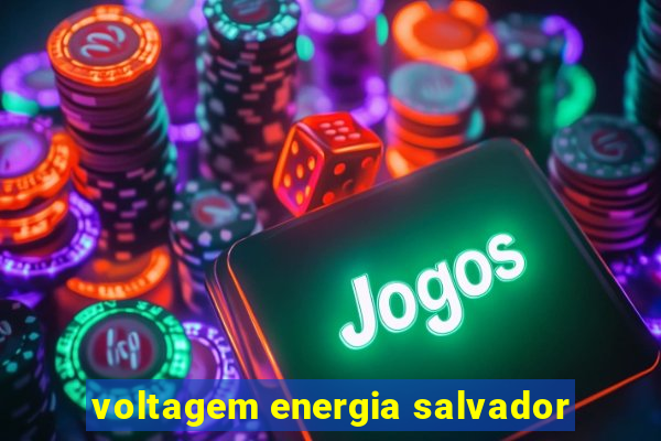 voltagem energia salvador