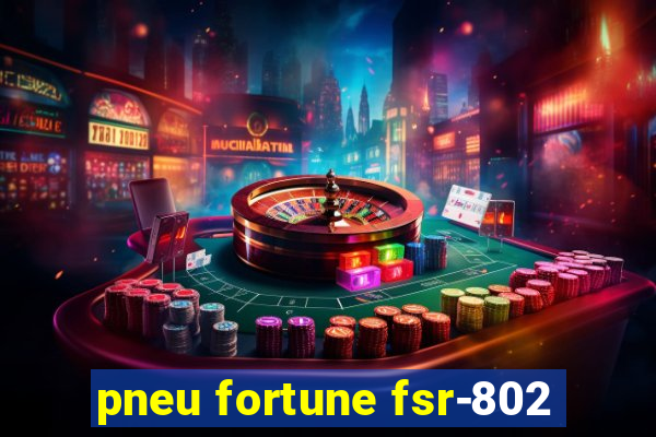 pneu fortune fsr-802