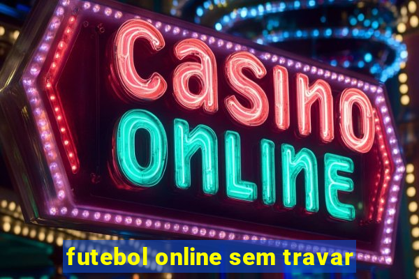 futebol online sem travar