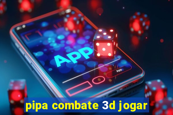 pipa combate 3d jogar