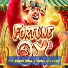 mc pipokinha videos privacy