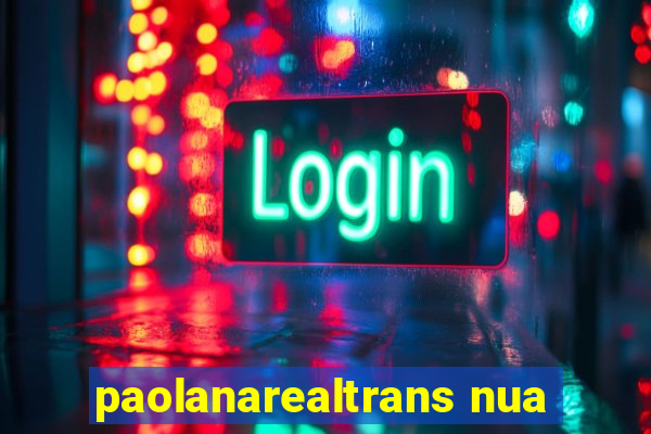 paolanarealtrans nua