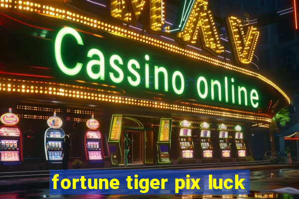 fortune tiger pix luck