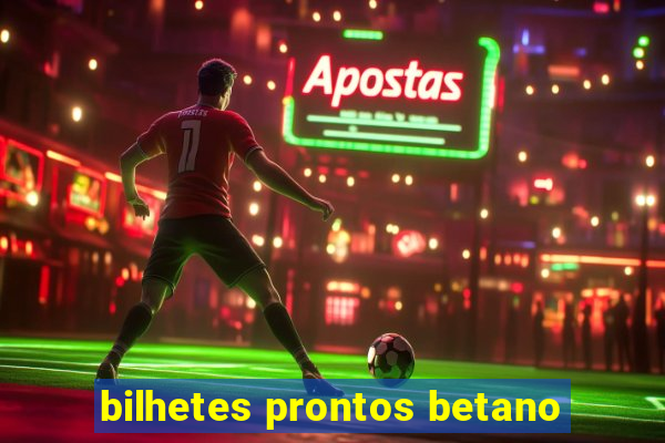 bilhetes prontos betano