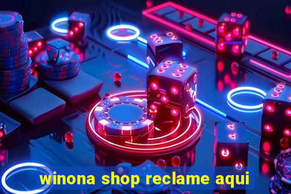 winona shop reclame aqui