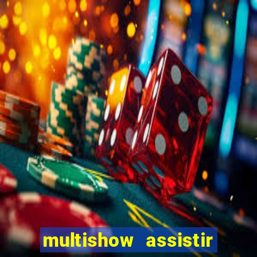 multishow assistir online gratis