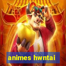 animes hwntai