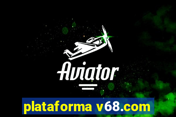 plataforma v68.com