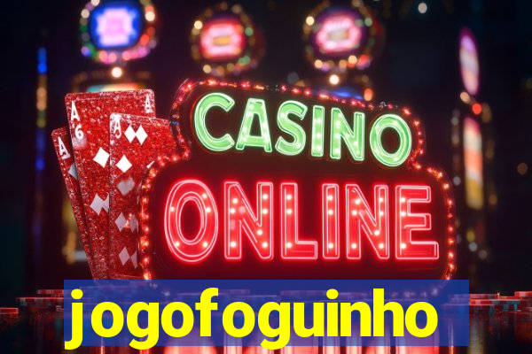 jogofoguinho