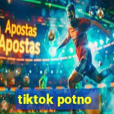 tiktok potno