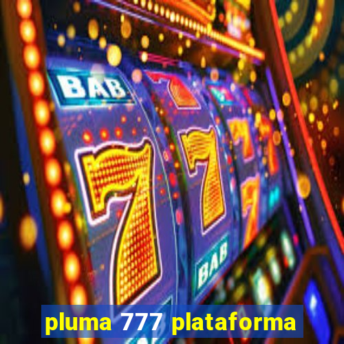 pluma 777 plataforma