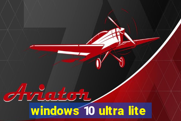 windows 10 ultra lite