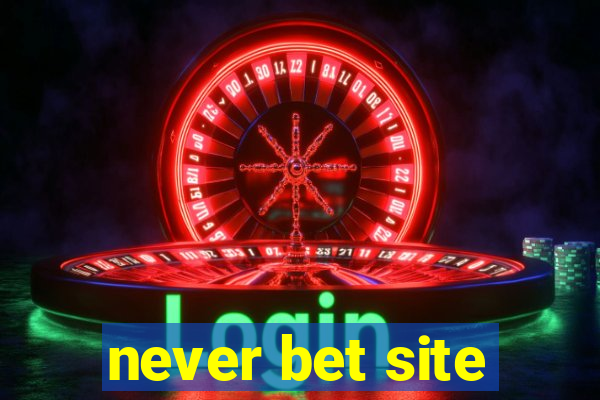 never bet site