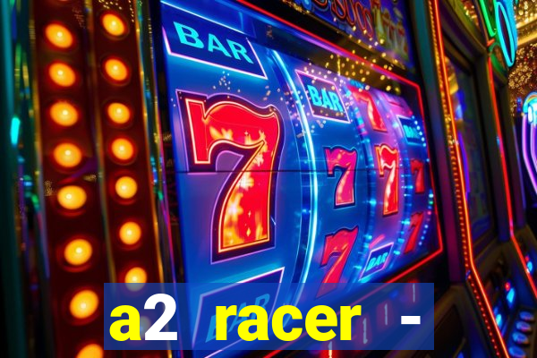 a2 racer - riscando o asfalto assistir