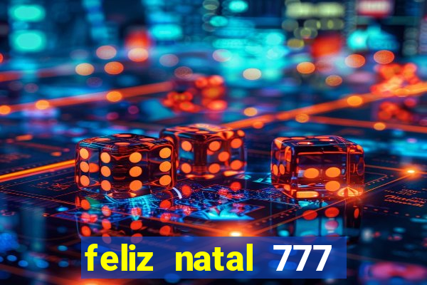 feliz natal 777 plataforma login