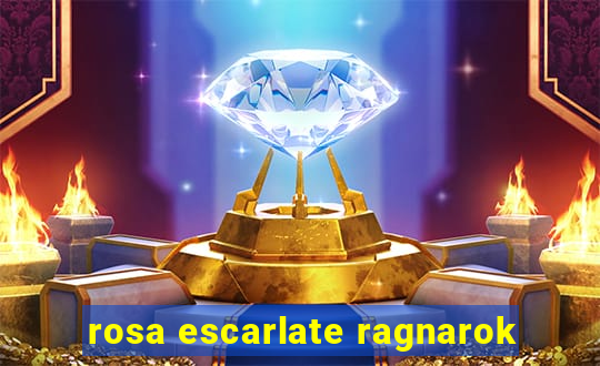 rosa escarlate ragnarok