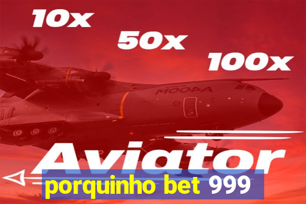 porquinho bet 999