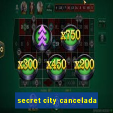 secret city cancelada