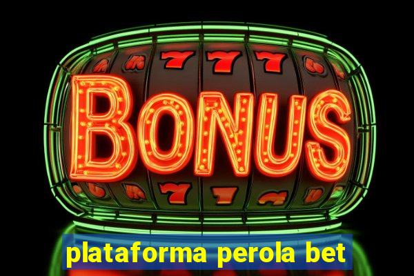 plataforma perola bet