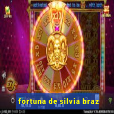 fortuna de silvia braz