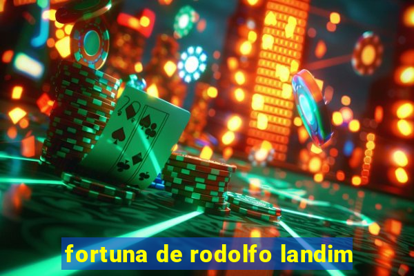 fortuna de rodolfo landim