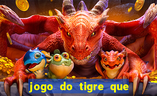 jogo do tigre que paga dinheiro de verdade