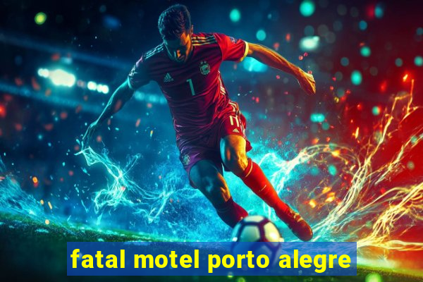 fatal motel porto alegre