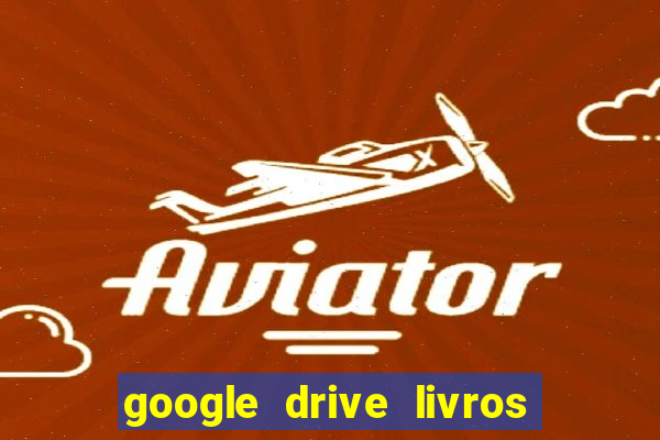 google drive livros pdf grátis