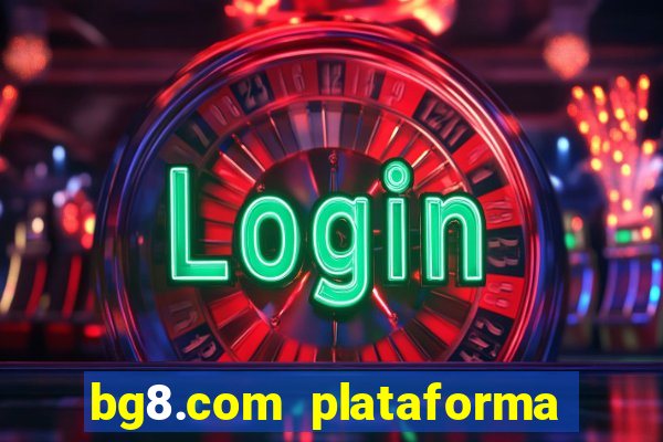 bg8.com plataforma paga mesmo