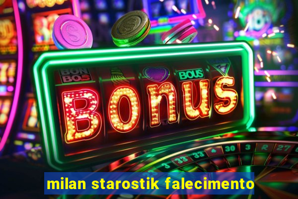 milan starostik falecimento