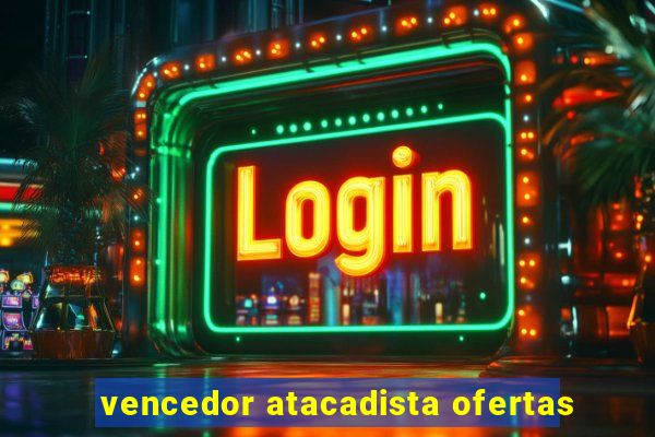 vencedor atacadista ofertas