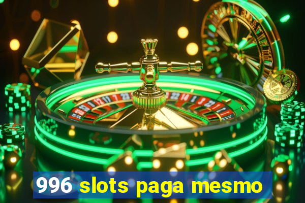 996 slots paga mesmo