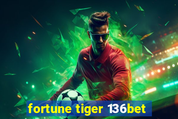 fortune tiger 136bet