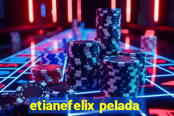 etianefelix pelada