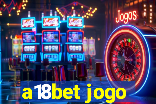 a18bet jogo