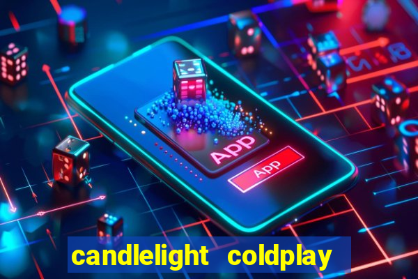 candlelight coldplay x imagine dragons