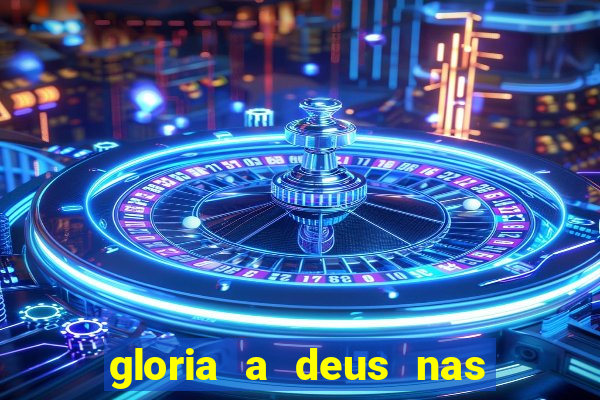 gloria a deus nas alturas cifra