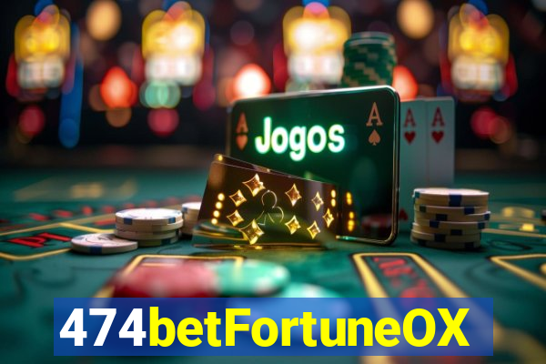 474betFortuneOX