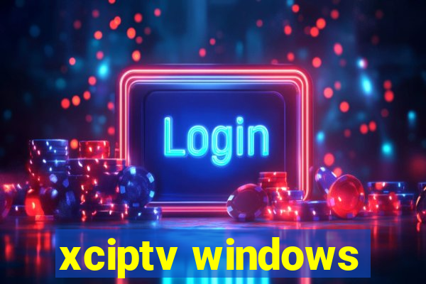 xciptv windows