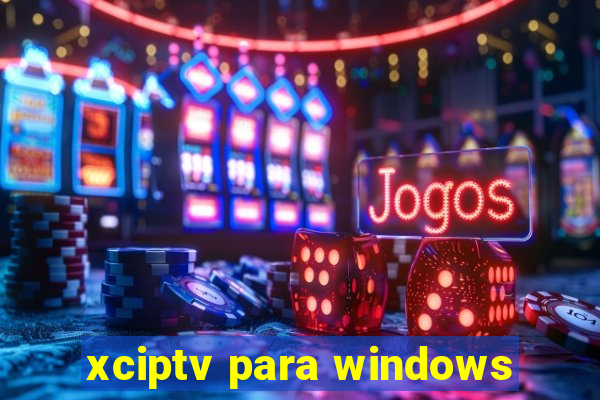 xciptv para windows