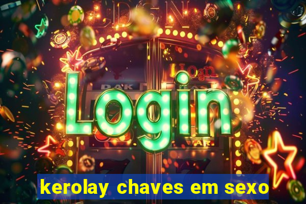 kerolay chaves em sexo