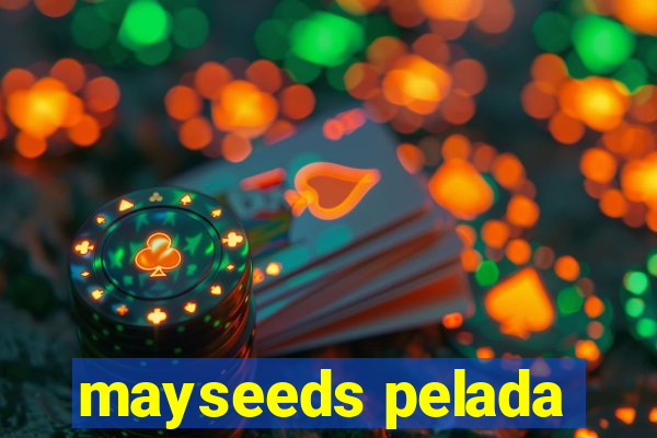 mayseeds pelada