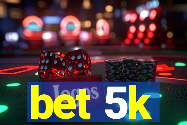 bet 5k