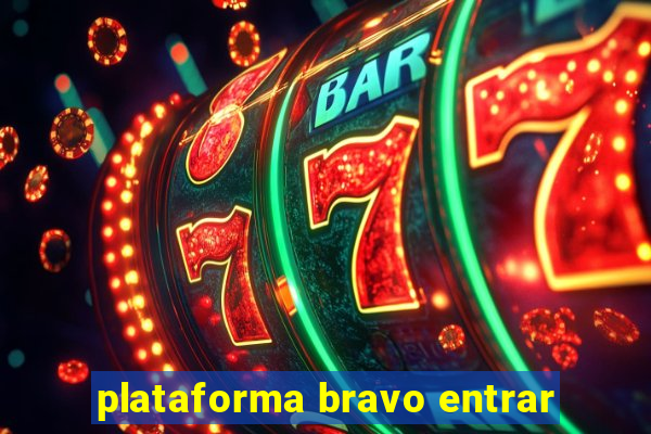 plataforma bravo entrar