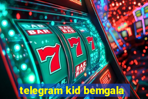 telegram kid bemgala