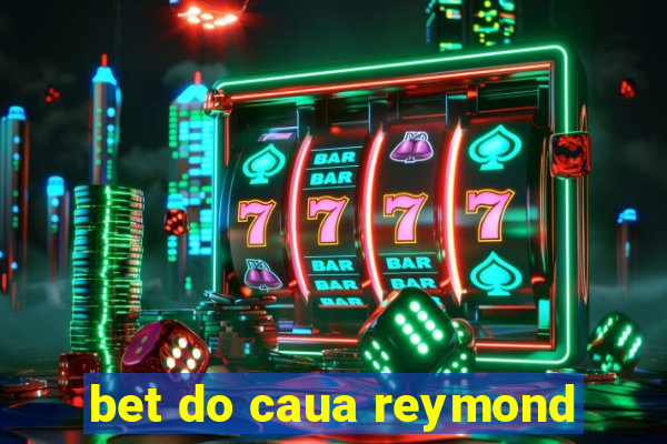 bet do caua reymond