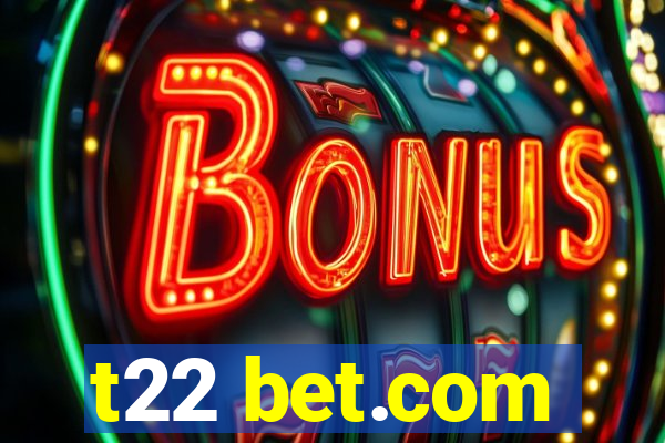 t22 bet.com