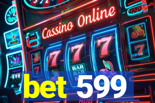 bet 599