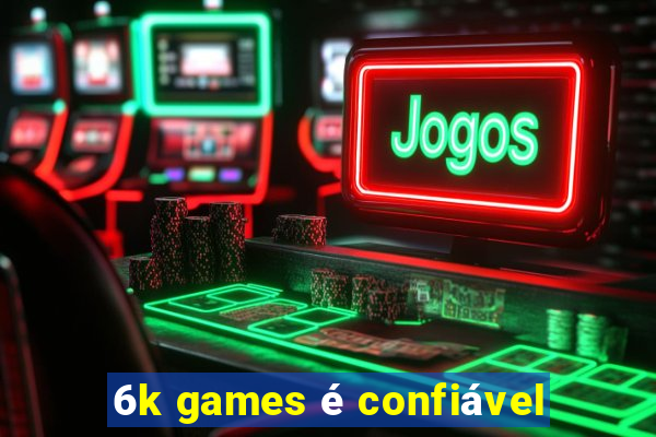 6k games é confiável